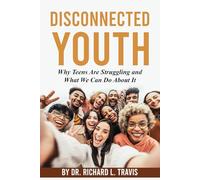 Disconnected Youth: Why Teens are Struggling and What We Can do About it