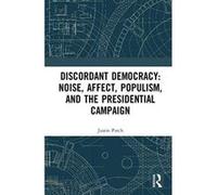 Discordant Democracy: Noise, Affect, Populism, and the Presidential Campaign - [Version Originale] Inconnu (Auteur)