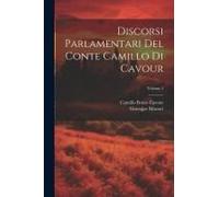 Discorsi Parlamentari Del Conte Camillo Di Cavour; Volume 2