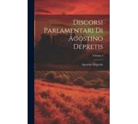 Discorsi Parlamentari Di Agostino Depretis; Volume 3