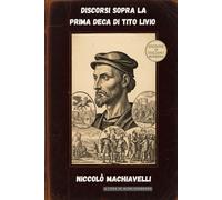 Discorsi sopra la prima Deca di Tito Livio: Edizione in Italiano Moderno