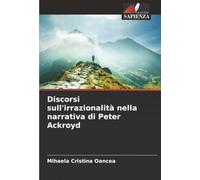 Discorsi sull'irrazionalità nella narrativa di Peter Ackroyd