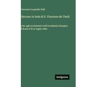 Discorso in lode di S. Vincenzo de' Paoli: Letto agli ecclesiastici nell'Accademia Liturgica di Roma il dì 21 luglio 1869