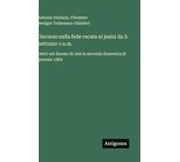 Discorso sulla fede recata ai jesini da S. Settimio v.e.m.: Detto nel duomo di Jesi la seconda domenica di gennaio 1869