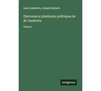 Discoures et plaidoyers politiques de M. Gambetta: Tome 6