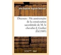 Discours : 50e anniversaire de la consécration sacerdotale de M. le chevalier J. Gorlier - Jean-Baptiste-Auguste Bertrand - Hachette Bnf - broché - Livre