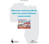 Discours anti-sorcellerie dans les pentecôtismes camerounais Sariette Batibonak (Auteur)