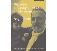 Discours aux pingouins et autres écrits Asger Jorn (Auteur)