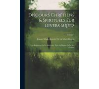 Discours Chrétiens & Spirituels Sur Divers Sujets