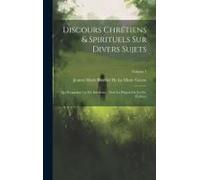 Discours Chrétiens & Spirituels Sur Divers Sujets