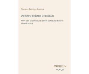Discours civiques de Danton: Avec une introduction et des notes par Hector Fleischmann
