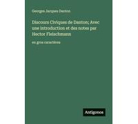 Discours Civiques de Danton; Avec une introduction et des notes par Hector Fleischmann: en gros caractères
