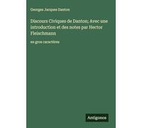 Discours Civiques de Danton; Avec une introduction et des notes par Hector Fleischmann: en gros caractères