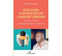 Discours commentés de Laurent Gbagbo 2000-2008 "Je lutte pour la dignité de l'Afrique" - Germain-Arsène Kadi - L'harmattan - broché - Essai