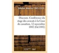 Discours. Conférence du stage des avocats à la Cour de cassation, 12 novembre 1892 Maurice Sabatier (Auteur)