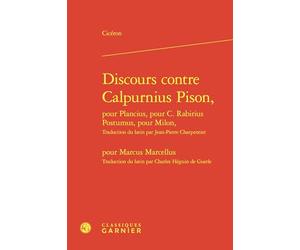 Discours contre Calpurnius Pison, pour Plancius, pour C. Rabirius Postumus, pour Milon, pour Marcus Marcellus