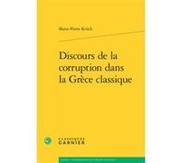 Discours de la corruption dans la Grèce classique Marie-Pierre Krück (Auteur), Marie-Laurence Desclos (Collection dirigée par), David Bouvier (Collection dirigée par)