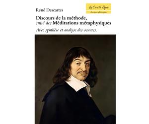 Discours de la méthode, suivi des Méditations métaphysiques. Avec synthèse et analyse des oeuvres.