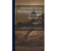 Discours De La Réformation De L'homme Intérieur: Où Sont Établis Les Véritables Fondemens Des Vertus Chrétiennes, Selon La Doctrine De Saint Augustin