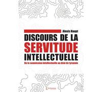 Discours de la servitude intellectuelle - De la soumission intellectuelle au déni de tyrannie - Alexis Haupt - L'alchimiste Les Eds - broché - Essai