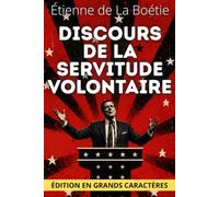 Discours de la servitude volontaire - Édition en grands caractères 18 pt: Texte intégral, clés de lecture et pistes de réflexion