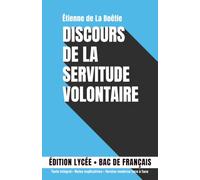 Discours de la servitude volontaire: Édition lycée, bac de français. Texte intégral, notes explicatives, version moderne face à face