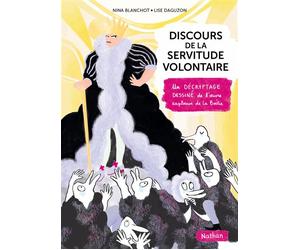 Discours de la servitude volontaire illustrée - Un décryptage dessiné de l'oeuvre explosive de la Boétie - Nina Blanchot - Nathan - broché - Bande dessinée