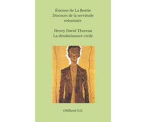 Discours de la servitude volontaire - La désobéissance civile: (suivi d'un extrait d'une lettre de Michel de Montaigne)