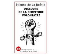Discours de la servitude volontaire: Les grands classiques en grands caractères