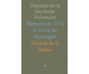 Discours de la Servitude Volontaire: Mémoire de 1562 et Lettre de Montaigne