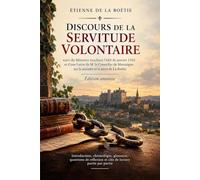 Discours de la servitude volontaire: Suivi du Mémoire touchant l'édit de janvier 1562 et de la Lettre de Montaigne sur la maladie et la mort de La Boétie - Édition annotée