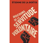 Discours de la servitude volontaire: Texte intégral + 150 fiches-mémo pour comprendre et briser les nouvelles formes de servitude
