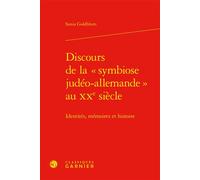 Discours de la « symbiose judéo-allemande » au XXe siècle Identités, mémoires et histoire - Sonia Goldblum - Classiques Garnier - relié - Essai