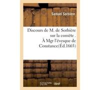Discours de M. de Sorbière sur la comète . À Mgr l'évesque de Constance - Samuel Sorbière - Hachette Bnf - broché - Livre