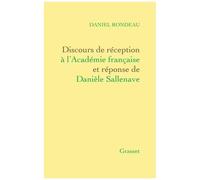 Discours De Réception À L'académie Française Et Réponse De Danièle Sallenave - Suivis Des Allocutions Prononcées Pour La Remise De L'epée