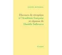 Discours De Réception À L'académie Française Et Réponse De Danièle Sallenave - Suivis Des Allocutions Prononcées Pour La Remise De L'epée