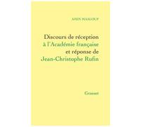 Discours De Réception À L'académie Francaise Et Réponse De Jean-Christophe Rufin