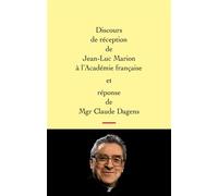Discours De Réception De Jean-Luc Marion À L'académie Française Et Réponse De Mgr Claude Dagens