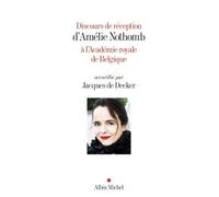Discours de réception d'Amélie Nothomb à l'Académie royale de Belgique accueillie par Jacques... - Amélie Nothomb - Albin Michel - broché - Roman