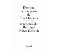Discours de réception de Erik Orsenna à l'Académie française et réponse de Bertrand Poirot-Delpech - Erik Orsenna - Fayard - broché - Essai