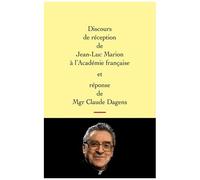 Discours De Réception De Jean-Luc Marion À L'académie Française Et Réponse De Mgr Claude Dagens