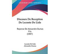 Discours De Reception De Leconte De Lisle: Reponse De Alexandre Dumas Fils (1887)