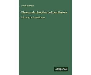 Discours de réception de Louis Pasteur: Réponse de Ernest Renan