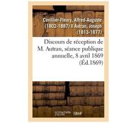 Discours De Réception De M. Autran, Séance Publique Annuelle, 8 Avril 1869