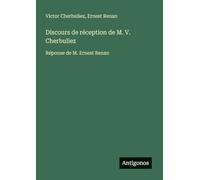 Discours de réception de M. V. Cherbuliez: Réponse de M. Ernest Renan