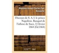 Discours de S. A. I. le prince Napoléon. Banquet de l'isthme de Suez, 11 février 1864 Napoléon-Joseph-Charles-Paul Bonaparte (Auteur)
