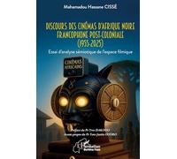 Discours des cinémas d’Afrique noire francophone post-coloniale (1955-2025): Essai d’analyse sémiotique de l’espace filmique