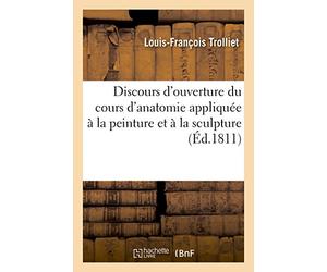 Discours d'ouverture du cours d'anatomie appliquée à la peinture et à la sculpture