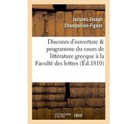 Discours D'ouverture & Programme Du Cours De Littérature Grecque, Professé À La Faculté Des Lettres