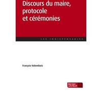 Discours du maire, protocole et cérémonies François Valembois (Auteur)